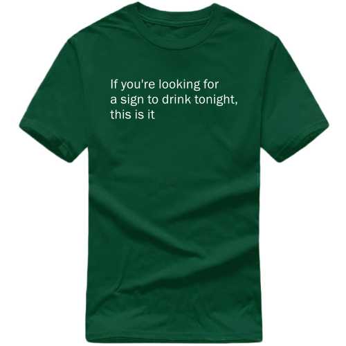 If You Are Looking For A Sign To Drink Tonight This Is It Funny Beer Alcohol Quotes T-shirt India image