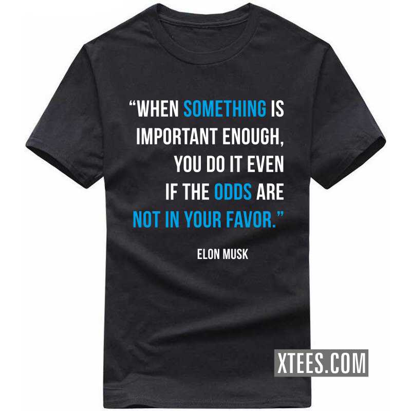 When Something Is Important Enough, You Do It Even If The Odds Are Not In Your Favor Motivational T-shirt image