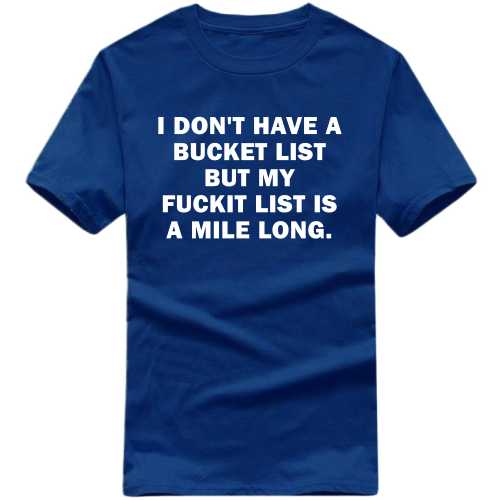 I Don't Have A Bucketlist But My Fuckit List Is A Mile Long Explicit t-shirt image