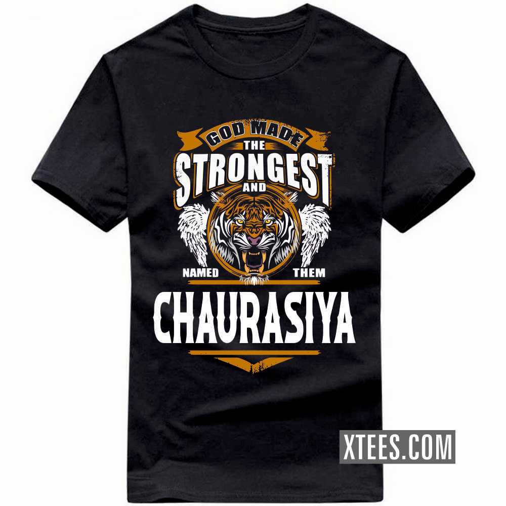 God Made The Strongest And Named Them CHAURASIYA Caste Name T-shirt image