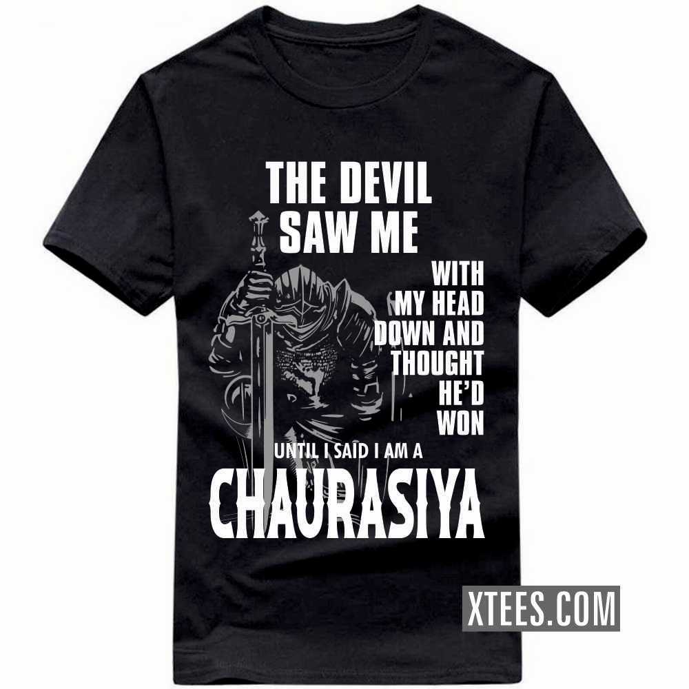 The Devil Saw Me With My Head Down And Thought He'd Won Until I Said I Am A CHAURASIYA Caste Name T-shirt image