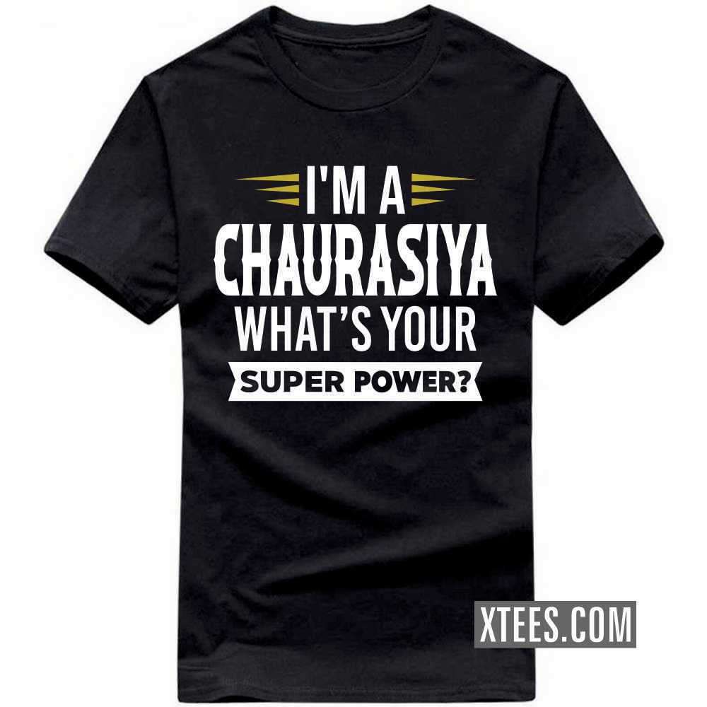 I'm A CHAURASIYA What's Your Super Power? Caste Name T-shirt image