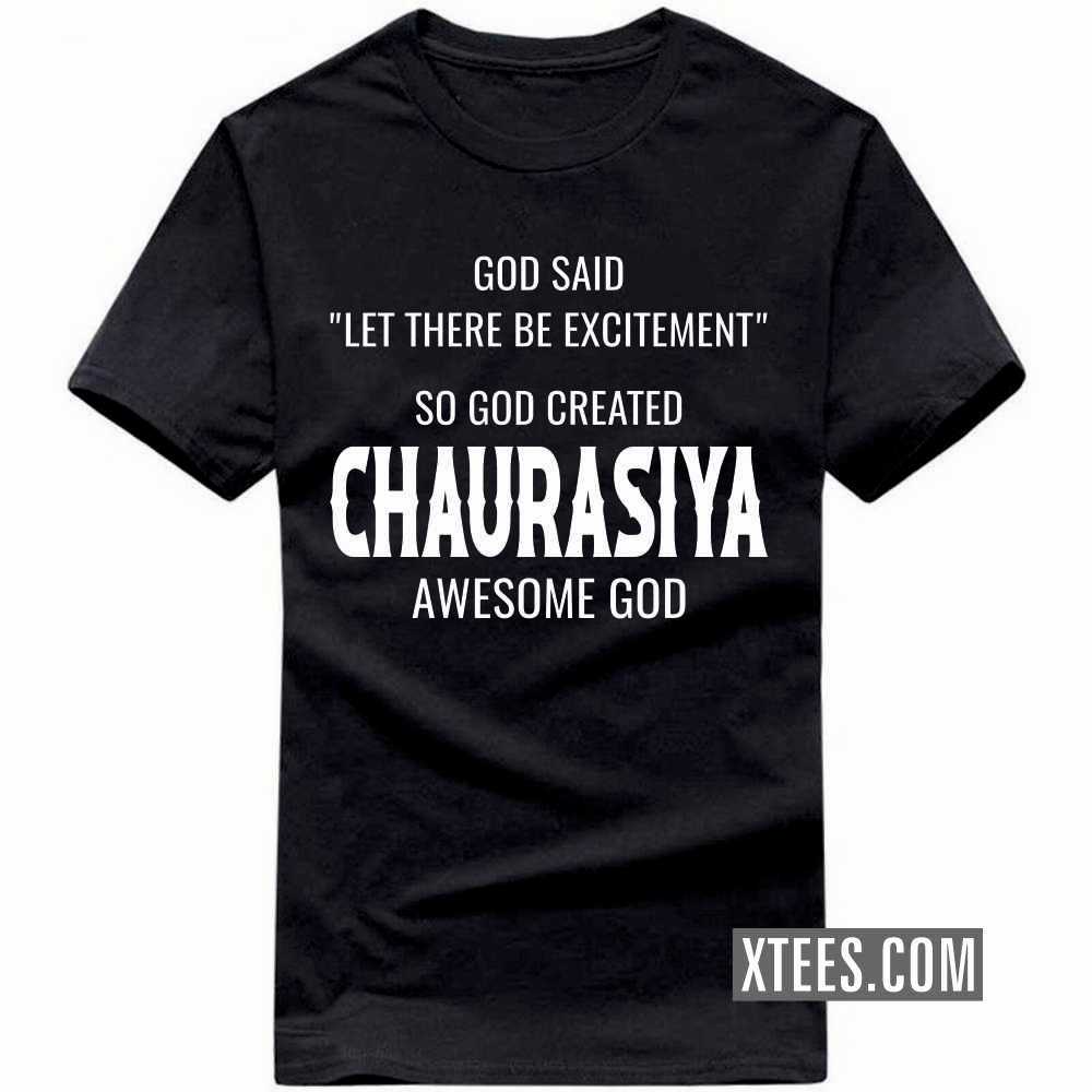 God Said Let There Be Excitement So God Created CHAURASIYAs Awesome God Caste Name T-shirt image