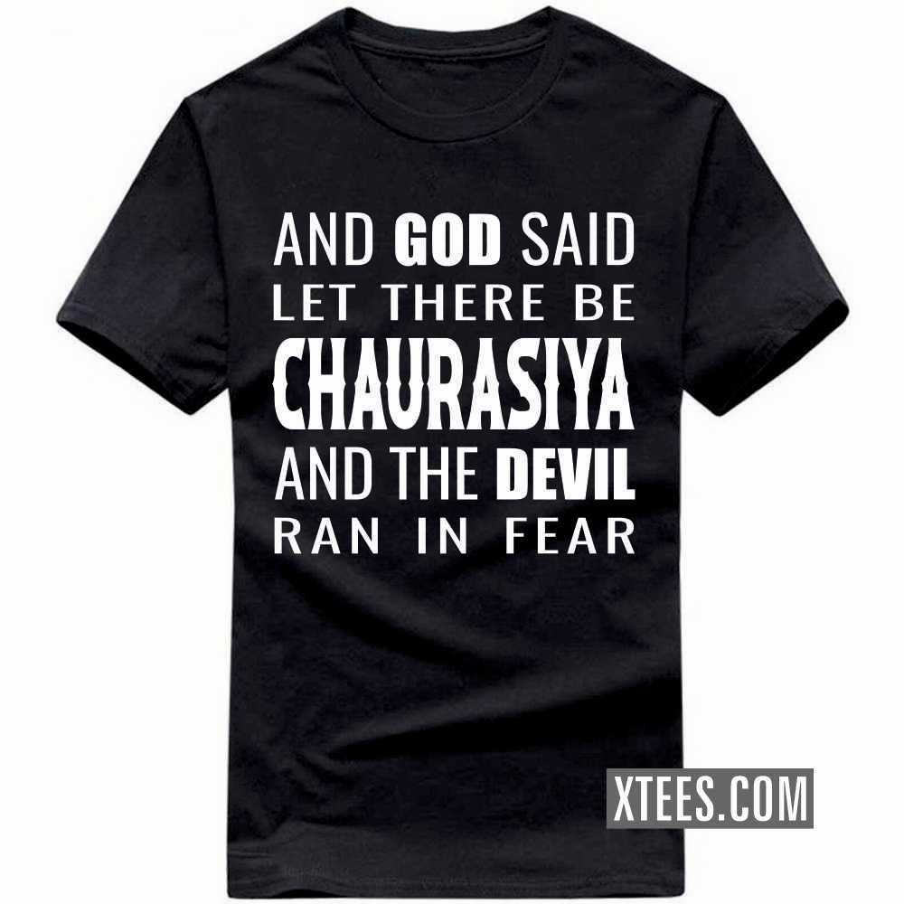 And God Said Let There Be CHAURASIYAs And The Devil Ran In Fear Caste Name T-shirt image