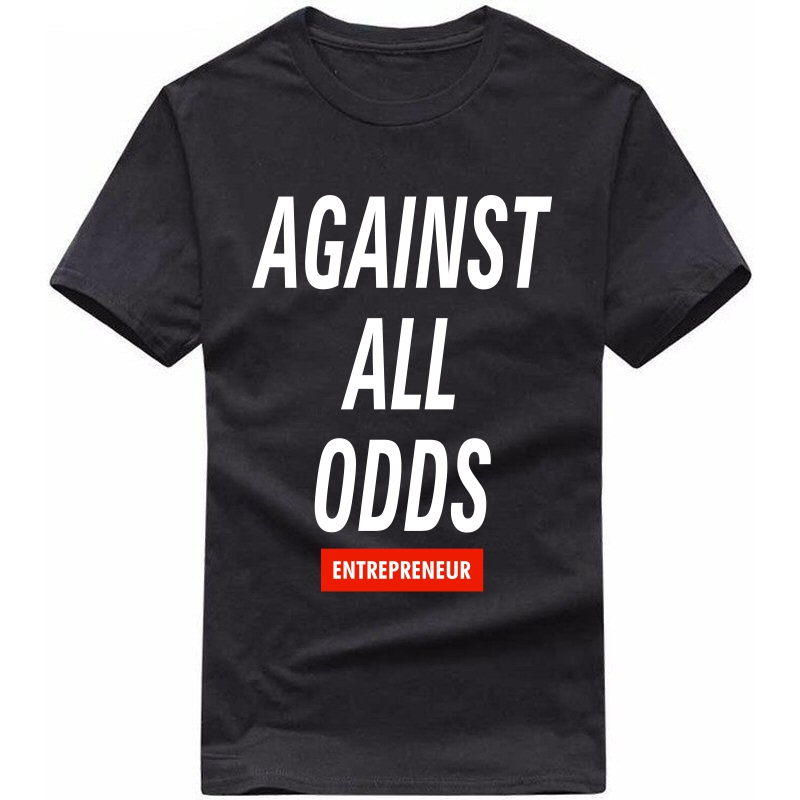 Against All Odds : Entrepreneur & Startup T-shirt image