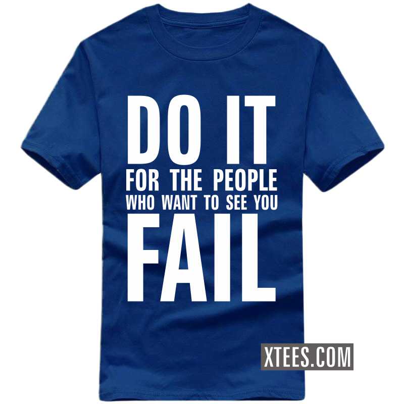 Do It For The People Who Want To See You Fail Motivational Quotes T-shirt image