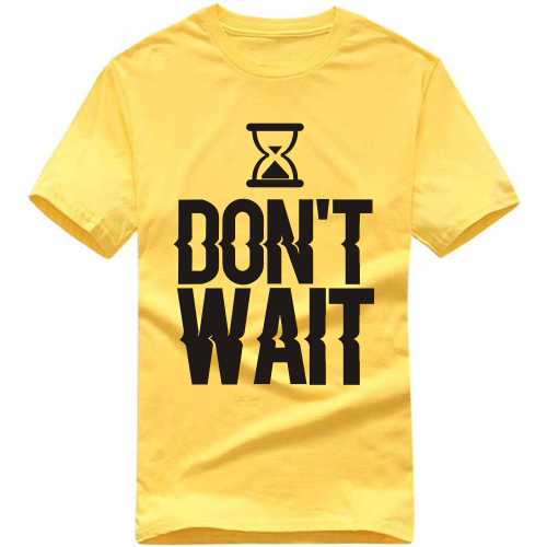 Don't Wait Motivational Slogan T-shirts image