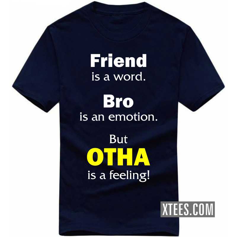 Friend Is A Word, Bro Is An Emotion, But Otha Is A Feeling! T Shirt image
