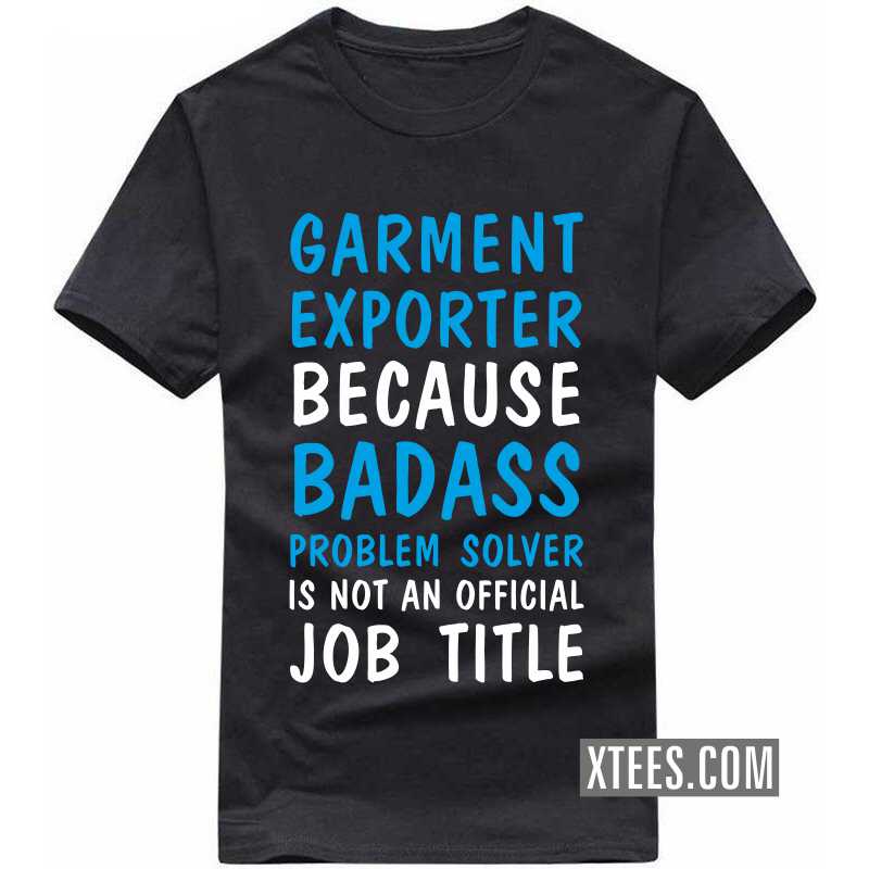 Garment Exporter Because Badass Problem Solver Is Not An Official Job Title Tirupur T Shirt image