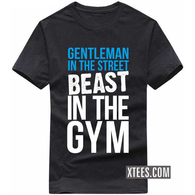 Gentleman In The Street, Beast In The Gym T-shirt India image