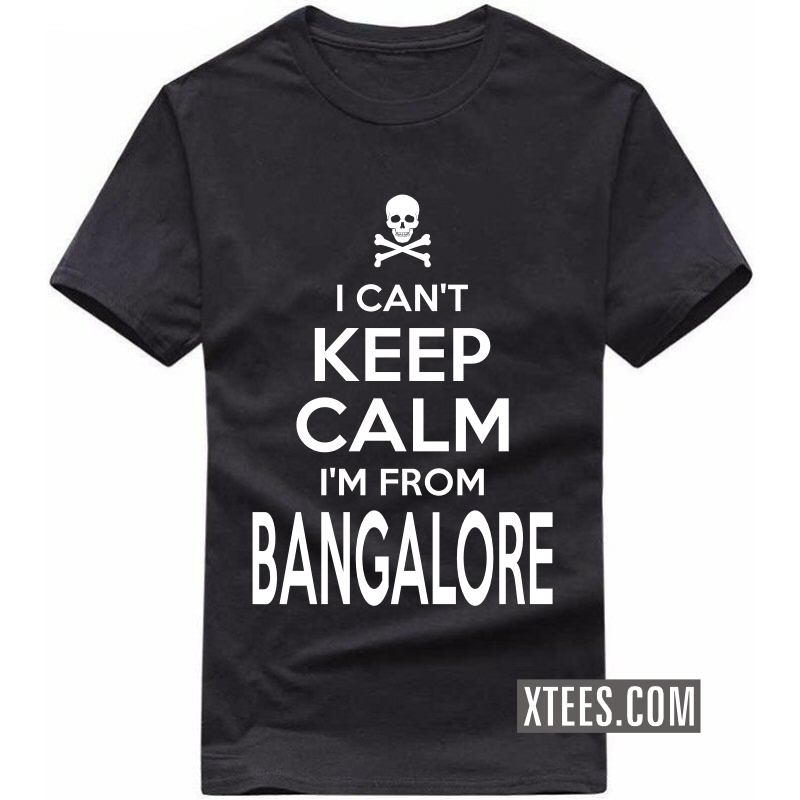 I Cant Keep Calm I Am From Bangalore T Shirt image