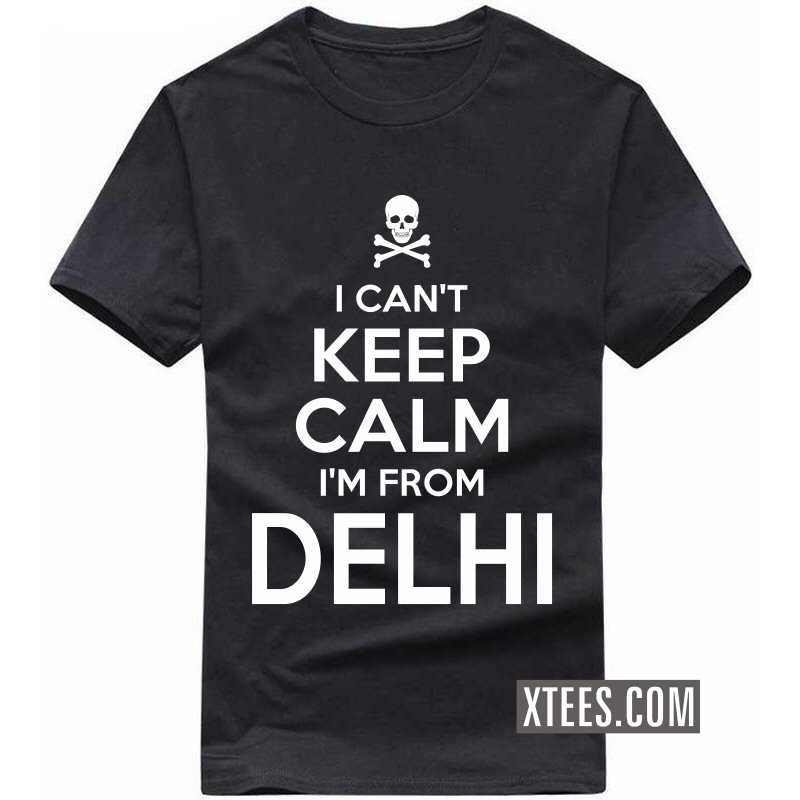I Cant Keep Calm I Am From Delhi T Shirt image