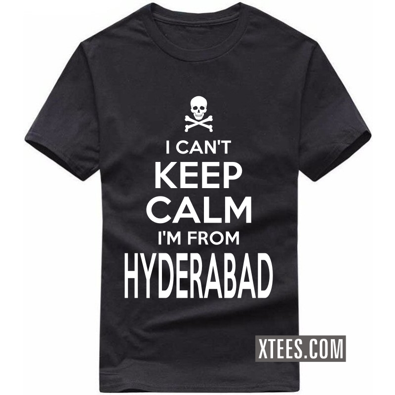 I Cant Keep Calm I Am From Hyderabad T Shirt image