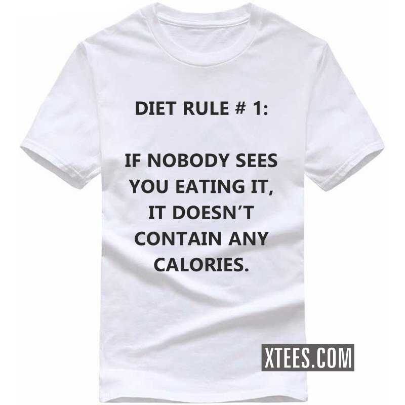 Diet Rule # 1: If Nobody Sees You Eating It, It Doesn't Contain Any Calories T Shirt image