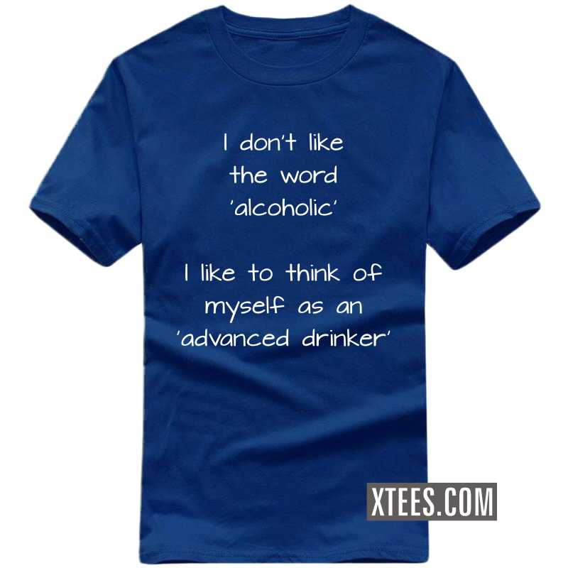 I Don't Like The Word 'alcoholic' I Like To Think Of Myself As An 'advanced Drinker' Funny Bear Quotes T-shirt India image