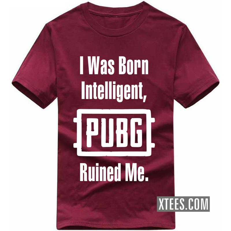 I Was Born Intelligent Pubg Ruined Me Gaming T Shirt image