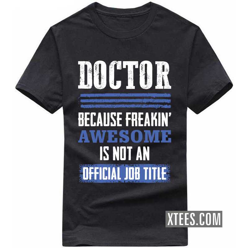 Doctor Because Freakin' Awesome Is Not An Official Job Title T Shirt image