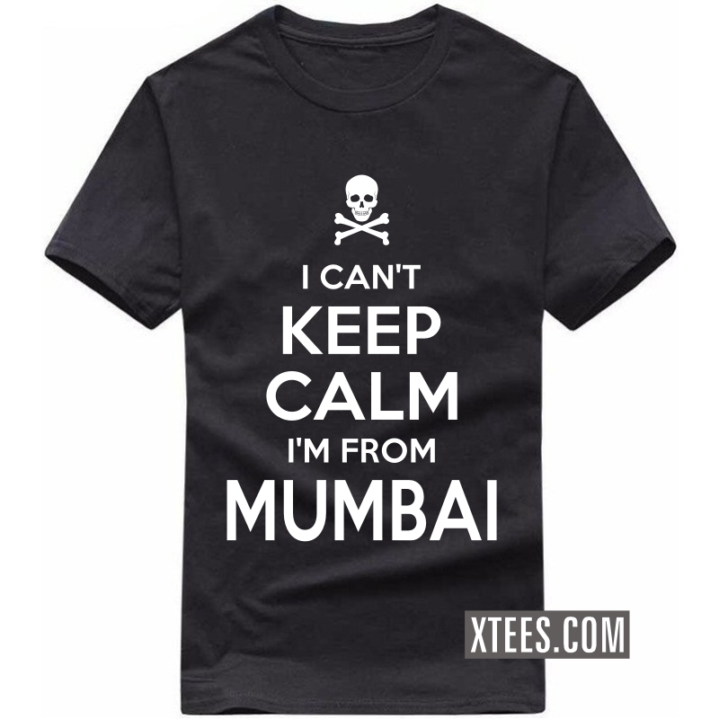 I Cant Keep Calm I Am From Mumbai T Shirt image