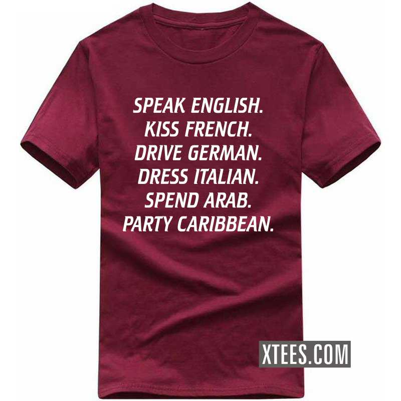 Speak English Kiss French Drive German Dress Italian Spend Arab Party Caribbean Funny T-shirt India image