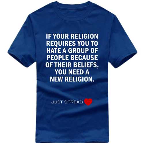 If Your Religion Requires You To Hate A Group Of People Because Of Their Beliefs You Need A New Religion T-shirt image