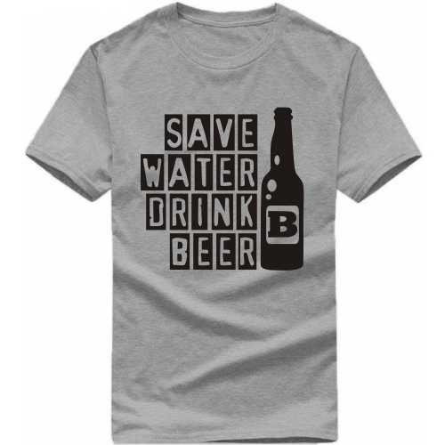 Save Water Drink Beer Funny Beer Alcohol Quotes T-shirt India image