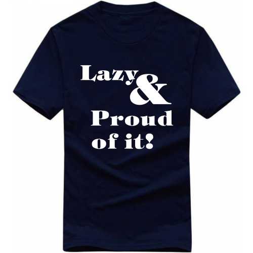 Lazy And Proud Of It Funny T-shirt India image