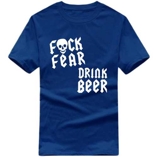 Fuck Fear Drink Beer Explicit (18+) Slogan T-shirts image