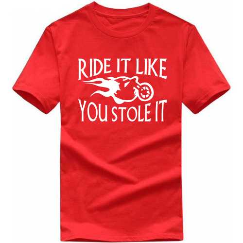 Ride It Like You Stole It Biker T-shirt India image
