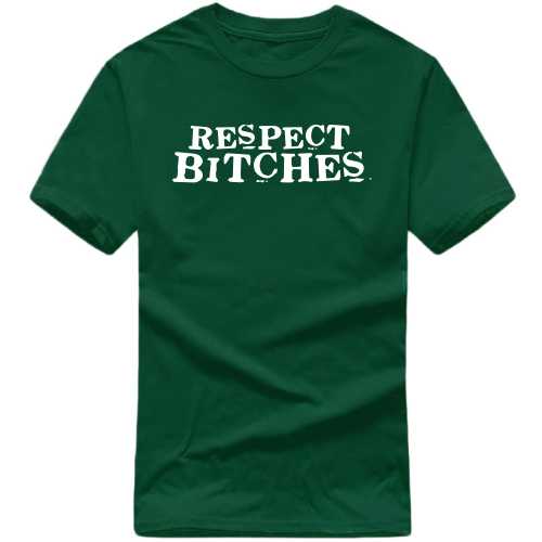 Respect Bitches Insulting Slogan T-shirts image
