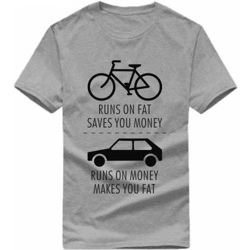 Bicycle Runs On Fat Saves You Money Car Runs On Money Makes You Fat Cycling Slogan T-shirts image