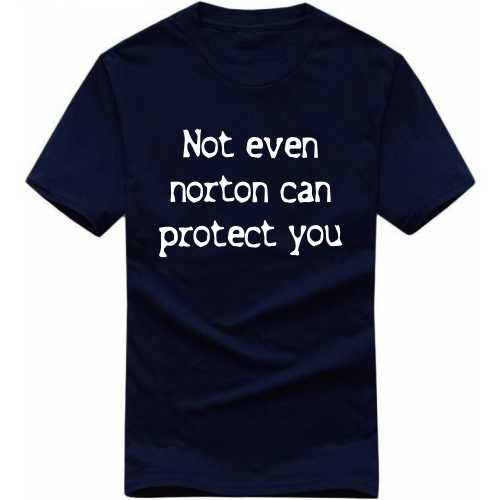 Not Even Norton Can Protect You Funny Geek Programmer Quotes T-shirt India image