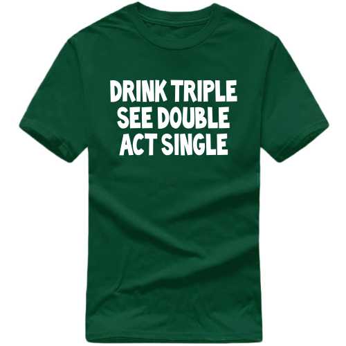 Drink Triple See Double Act Single Beer Funny Beer Alcohol Quotes T-shirt India image