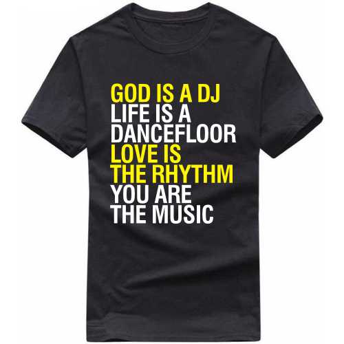 God Is A Dj Life Is A Dancefloor Love Is The Rhythm You Are The Music Funny Slogan T-shirts image