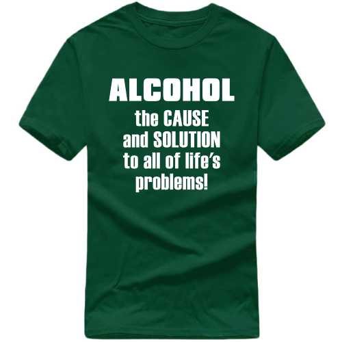 Alcohol The Cause And Solution To All Of Life's Problems Beer Alcohol T-shirt India image