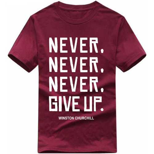 Never Never Never Give Up Winston Churchill Daily Motivational Slogan T-shirts image