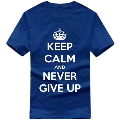 Keep Calm And Never Give Up Daily Motivational Slogan T-shirts image