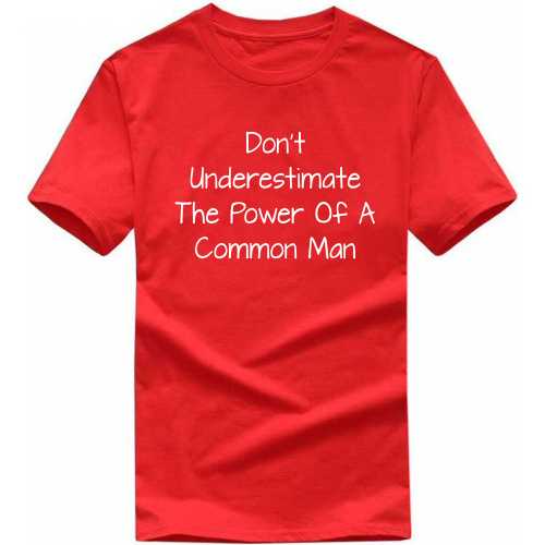 Don't Underestimate The Power Of A Common Man T-Shirts