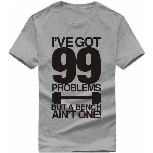 I've Got 99 Problems But A Bench Ain't One Gym T-shirt India image