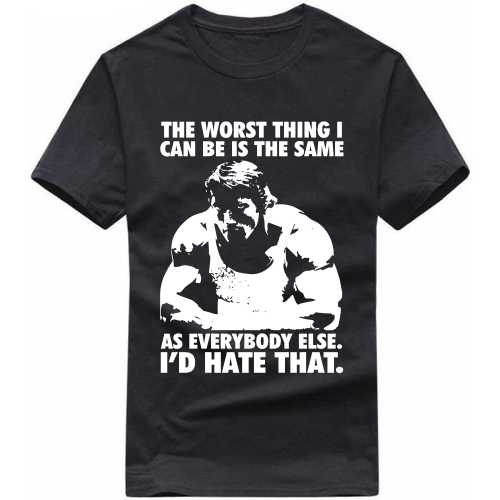 Arnold The Worst Thing I Can Be Is The Same As Everybody Else Gym T-shirt India image