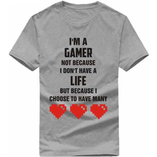 I Am A Gamer Not Because I Dont Have A Life But Becasue I Choose To Have Many Gaming T Shirt image