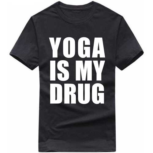 Yoga Is My Drug T Shirt image
