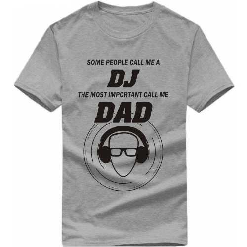 Some People Call Me A Dj The Most Important Call Me Dad T Shirt image
