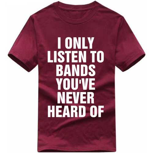 I Only Listen To Bands You've Never Head Of Music Dj T Shirt image