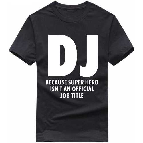 Dj Because Super Hero Is'nt An Official Job Title T Shirt image
