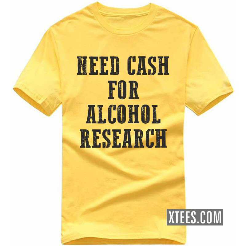 Need Cash For Alcohol Research Funny Beer Alcohol Quotes T-shirt India image