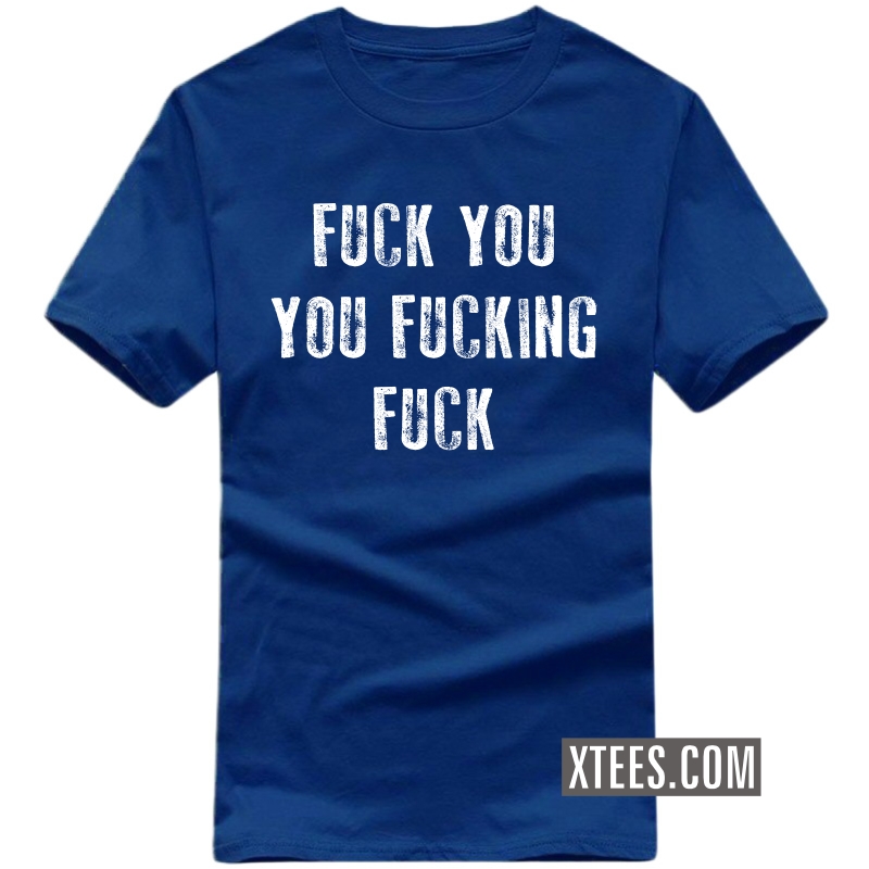 Fuck You You Fucking Fuck T-shirt image