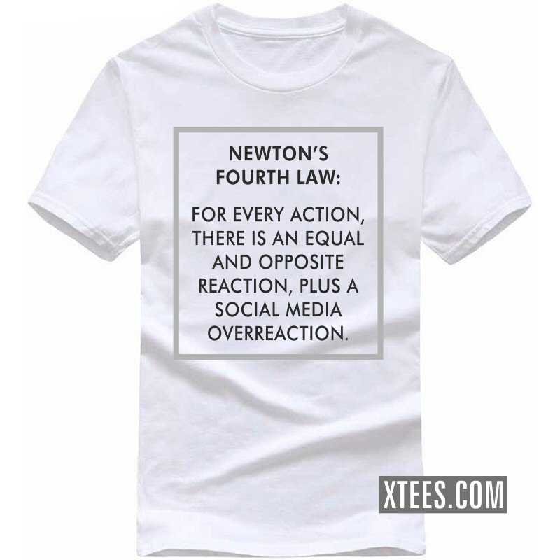 Newton's Fourth Law : For Every Action, There Is  A Social Media Overreaction. Funny T-shirt India image