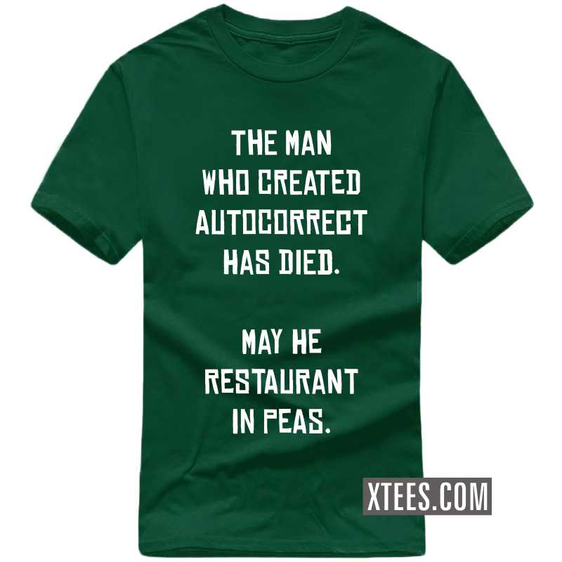The Man Who Created Autocorrect Has Died. May He Resaturant In Peas. Funny T-shirt India image