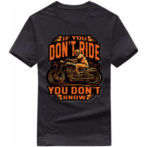 If U Don't Ride You Don't Know Biker T-shirt India image