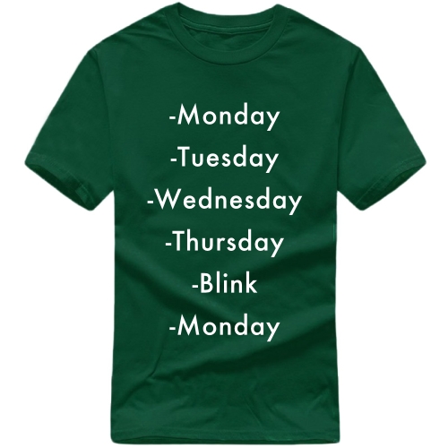 Monday Tuesday Wednesday Thursday Blink Monday Funny T-shirt India image